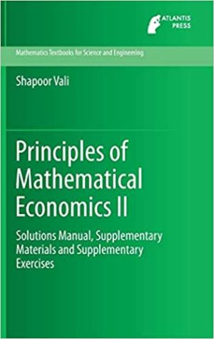 Principles of Mathematical Economics II Solutions Manual Supplementary Materials and Supplementary Exercises  