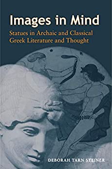 Images in Mind Statues in Archaic and Classical Greek Literature and Thought