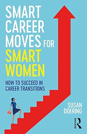 Smart Career Moves for Smart Women How to Succeed in Career Transitions