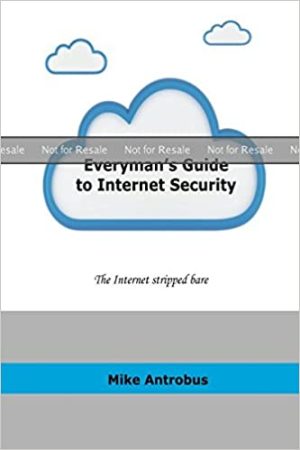 Everymans Guide to Internet Security The Internet stripped bare