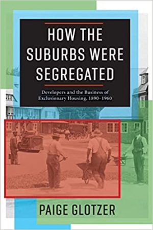 How the Suburbs Were Segregated Developers and the Business of Exclusionary Housing1890 to 1960