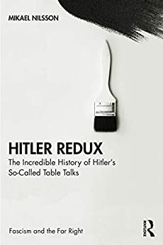 Hitler Redux The Incredible History of Hitlers So Called Table Talks