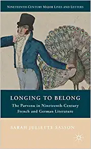 Longing to Belong The Parvenu in Nineteenth Century European Literature