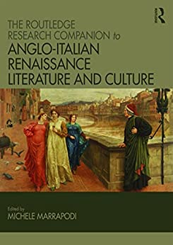 The Routledge Research Companion to Anglo Italian Renaissance Literature and Culture