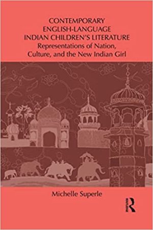 Contemporary English Language Indian Childrens Literature Representations of Nation Culture and the New Indian Girl