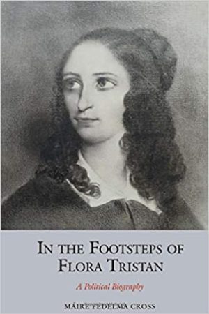 In the Footsteps of Flora Tristan A Political Biography