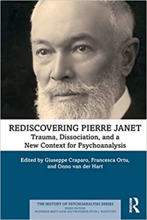 Rediscovering Pierre Janet Trauma Dissociation and a New Context for Psychoanalysis