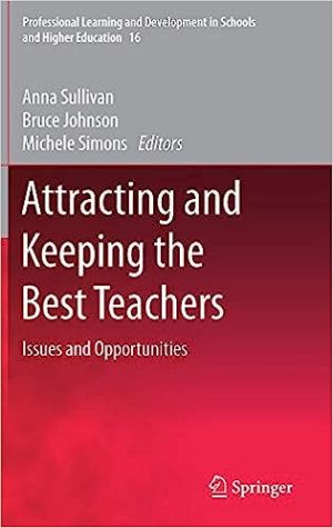 Attracting and Keeping the Best Teachers Issues and Opportunities