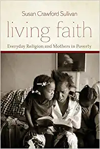 Living Faith Everyday Religion and Mothers in Poverty