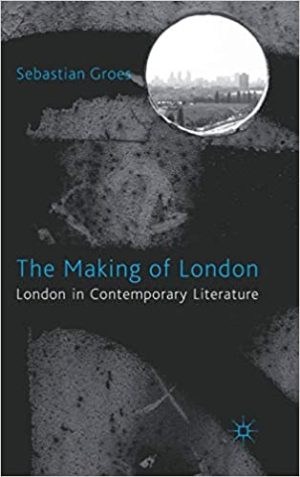 The Making of London London in Contemporary Literature