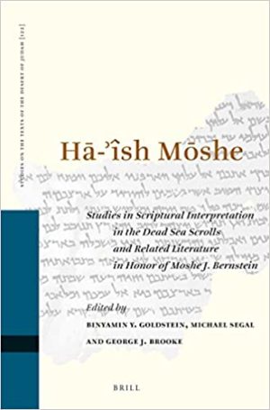 HĀ Îsh MŌshe Studies in Scriptural Interpretation in the Dead Sea Scrolls and Related Literature in Honor of Moshe J Bernstein