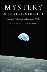 Mystery and Intelligibility History of Philosophy as Pursuit of Wisdom