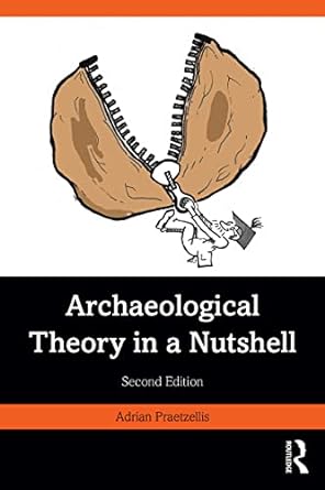 Archaeological Theory in a Nutshell 2nd Edition