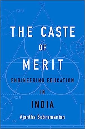 The Caste of Merit Engineering Education in India