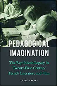The Pedagogical Imagination The Republican Legacy in Twenty First Century French Literature and Film