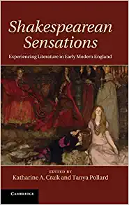 Shakespearean Sensations Experiencing Literature in Early Modern England