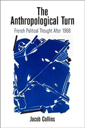 The Anthropological Turn French Political Thought After 1968