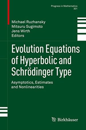 Evolution Equations of Hyperbolic and Schrödinger Type Asymptotics Estimates and Nonlinearities