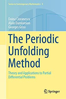 The Periodic Unfolding Method Theory and Applications to Partial Differential Problems