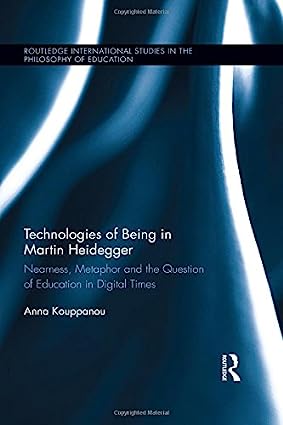 Technologies of Being in Martin Heidegger Nearness Metaphor and the Question of Education in Digital Times
