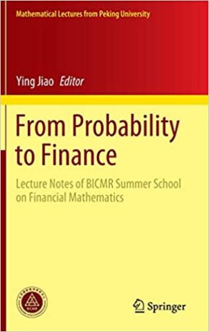 From Probability to Finance Lecture Notes of BICMR Summer School on Financial Mathematics