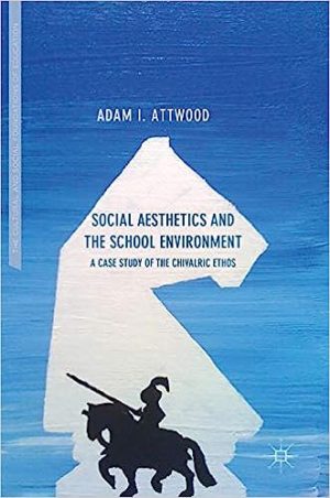 Social Aesthetics and the School Environment A Case Study of the Chivalric Ethos