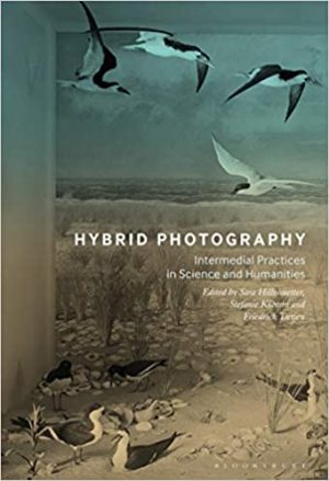 Hybrid Photography Intermedial Practices in Science and Humanities