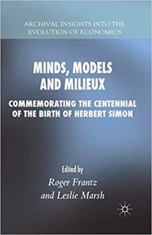 Minds Models and Milieux Commemorating the Centennial of the Birth of Herbert Simon