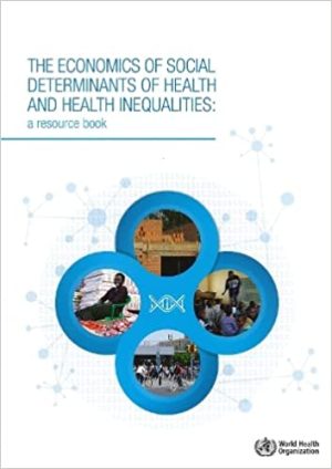The Economics of the Social Determinants of Health and Health Inequalities A Resource Book