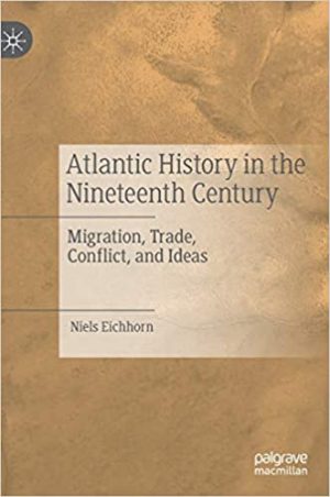 Atlantic History in the Nineteenth Century Migration Trade Conflict and Ideas
