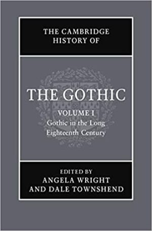 The Cambridge History of the Gothic Volume 1 Gothic in the Long Eighteenth Century