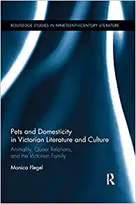 Pets and Domesticity in Victorian Literature and Culture Animality Queer Relations and the Victorian Family