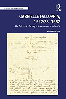 Gabrielle Falloppia 1522 23 1562The Life and Work of a Renaissance Anatomist