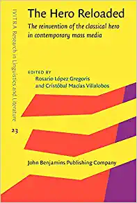 The Hero Reloaded The Reinvention of the Classical Hero in Contemporary Mass Media