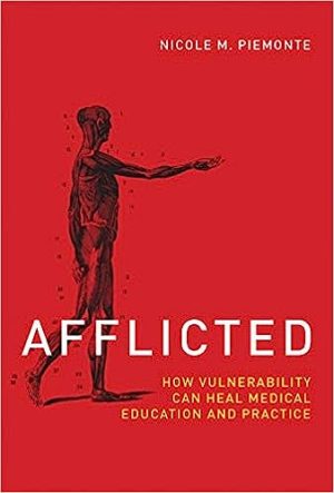 Afflicted How Vulnerability Can Heal Medical Education and Practice