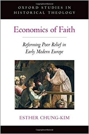 Economics of Faith Reforming Poverty in Early Modern Europe