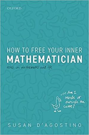 How to Free Your Inner Mathematician Notes on Mathematics and Life