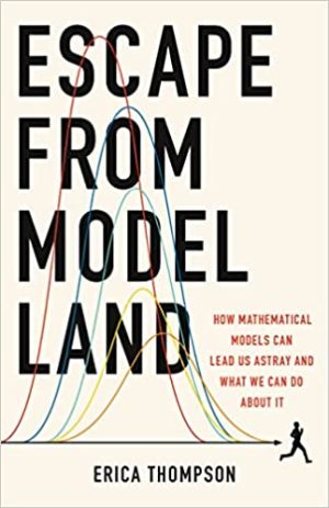Escape from Model Land How Mathematical Models Can Lead Us Astray and What We Can Do About It