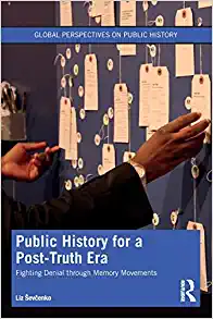 Public History for a Post Truth Era Fighting Denial through Memory Movements