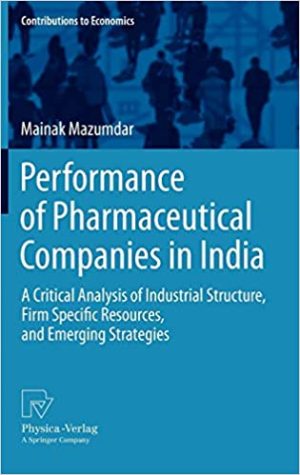 Performance of Pharmaceutical Companies in India A Critical Analysis of Industrial Structure Firm Specific Resources and Emerging Strategies