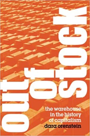 Out of Stock The Warehouse in the History of Capitalism