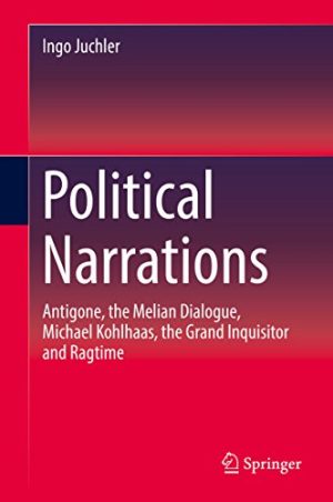 Political Narrations Antigone the Melian Dialogue Michael Kohlhaas the Grand Inquisitor and Ragtime