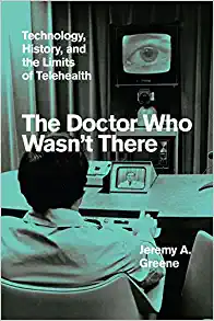 The Doctor Who Wasnt There Technology History and the Limits of Telehealth