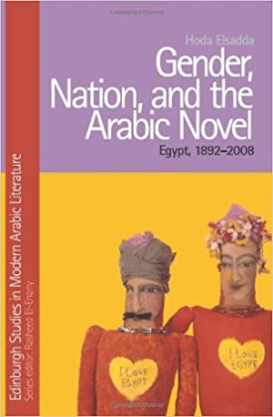 Gender Nation and the Arabic Novel Egypt 1892 2007
