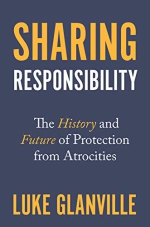 Sharing Responsibility The History and Future of Protection from Atrocities