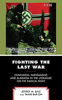 Fighting the Last War Confusion Partisanship and Alarmism in the Literature on the Radical Right