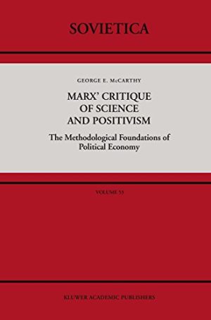 Marx Critique of Science and Positivism The Methodological Foundations of Political Economy