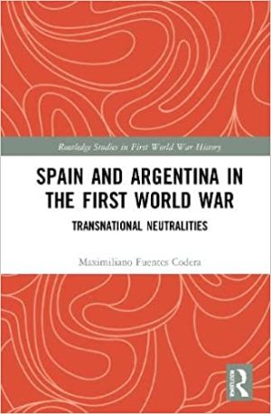 Spain and Argentina in the First World War Transnational Neutralities