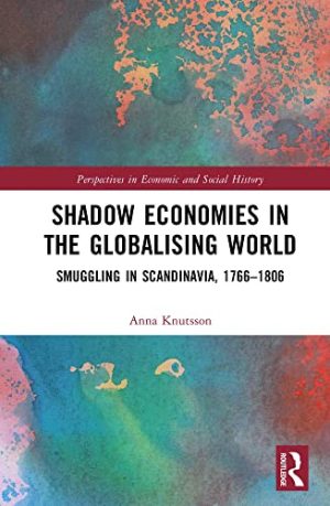 Shadow Economies in the Globalising World Smuggling in Scandinavia 1766 1806