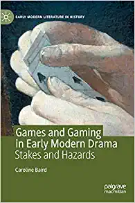 Games and Gaming in Early Modern Drama Stakes and Hazards